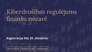 Latvijas Banka un Aizsardzības ministrija aicina uz tiešsaistes semināru par kiberdrošību finanšu nozarē